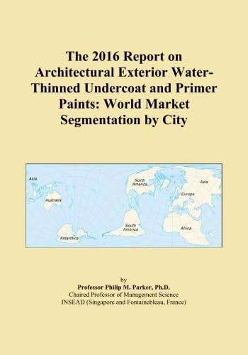 The 2016 Report on Architectural Exterior Water-Thinned Undercoat and Primer Paints: World Market Segmentation by City