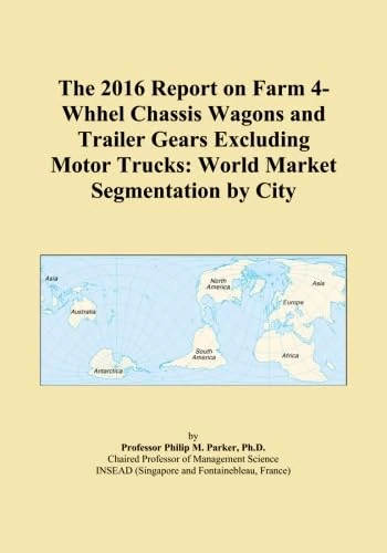 The 2016 Report on Farm 4-Whhel Chassis Wagons and Trailer Gears Excluding Motor Trucks: World Market Segmentation by City