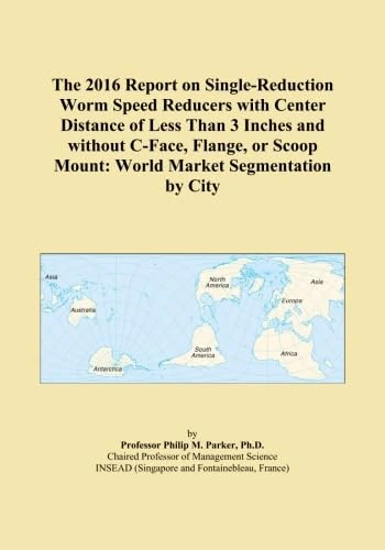 The 2016 Report on Single-Reduction Worm Speed Reducers with Center Distance of Less Than 3 Inches and without C-Face, Flange, or Scoop Mount: World Market Segmentation by City