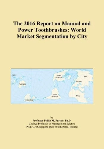 The 2016 Report on Manual and Power Toothbrushes: World Market Segmentation by City