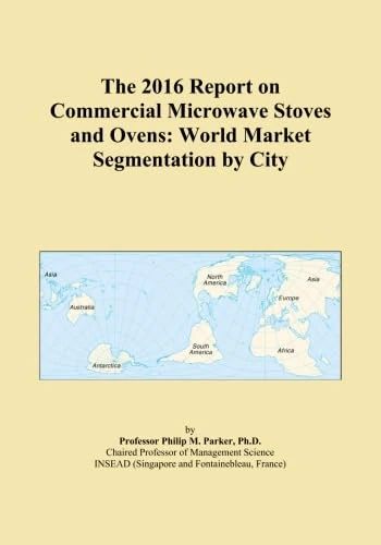The 2016 Report on Commercial Microwave Stoves and Ovens: World Market Segmentation by City
