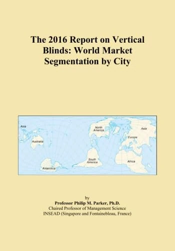 The 2016 Report on Vertical Blinds: World Market Segmentation by City