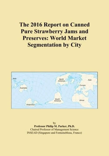 The 2016 Report on Canned Pure Strawberry Jams and Preserves: World Market Segmentation by City