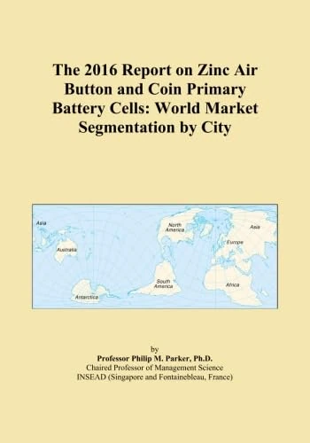 The 2016 Report on Zinc Air Button and Coin Primary Battery Cells: World Market Segmentation by City