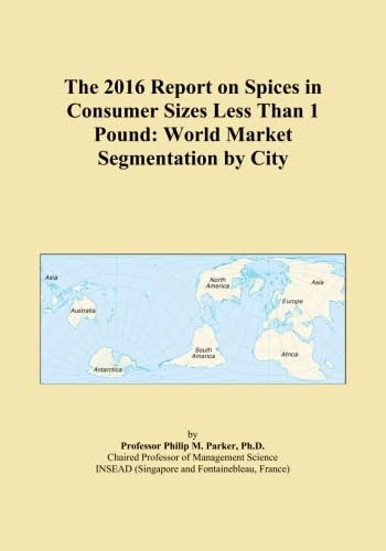 The 2016 Report on Spices in Consumer Sizes Less Than 1 Pound: World Market Segmentation by City