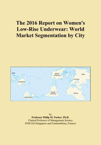 The 2016 Report on Women's Low-Rise Underwear: World Market Segmentation by City