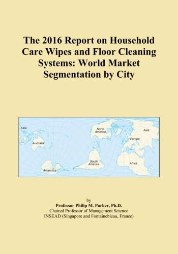 The 2016 Report on Household Care Wipes and Floor Cleaning Systems: World Market Segmentation by City