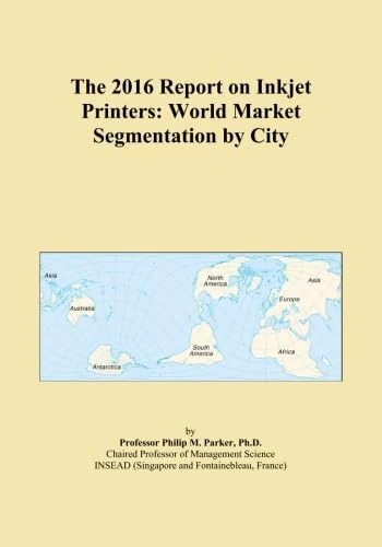 The 2016 Report on Inkjet Printers: World Market Segmentation by City