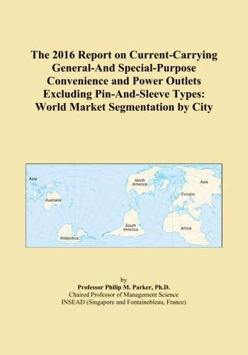 The 2016 Report on Current-Carrying General-And Special-Purpose Convenience and Power Outlets Excluding Pin-And-Sleeve Types: World Market Segmentation by City