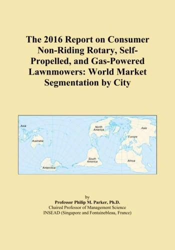 The 2016 Report on Consumer Non-Riding Rotary, Self-Propelled, and Gas-Powered Lawnmowers: World Market Segmentation by City
