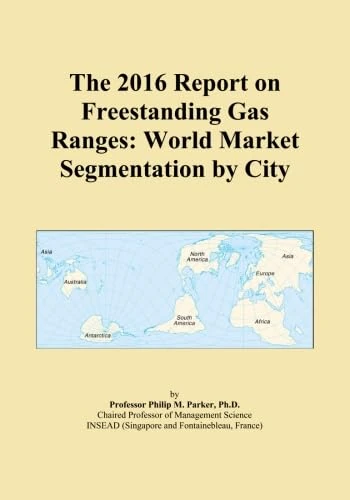 The 2016 Report on Freestanding Gas Ranges: World Market Segmentation by City