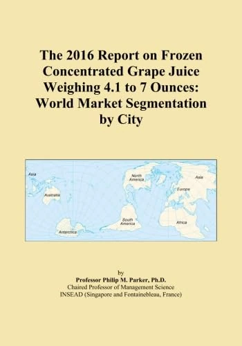 The 2016 Report on Frozen Concentrated Grape Juice Weighing 4.1 to 7 Ounces: World Market Segmentation by City