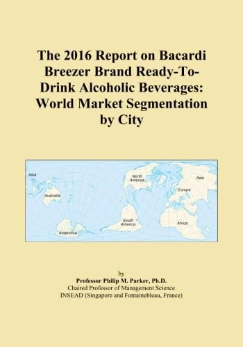 The 2016 Report on Bacardi Breezer Brand Ready-To-Drink Alcoholic Beverages: World Market Segmentation by City