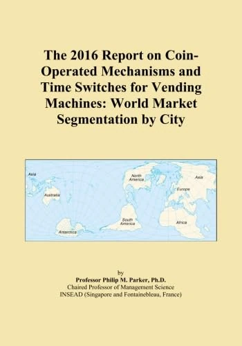 The 2016 Report on Coin-Operated Mechanisms and Time Switches for Vending Machines: World Market Segmentation by City