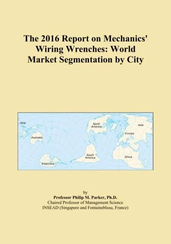 The 2016 Report on Mechanics' Wiring Wrenches: World Market Segmentation by City