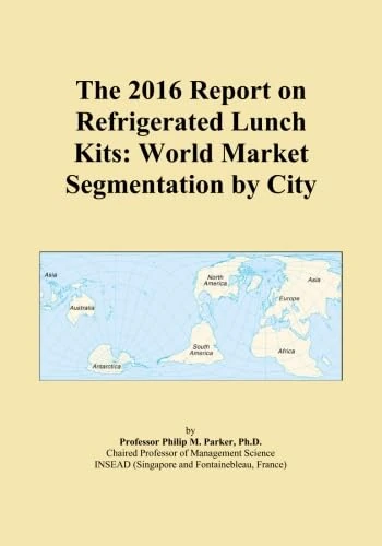 The 2016 Report on Refrigerated Lunch Kits: World Market Segmentation by City
