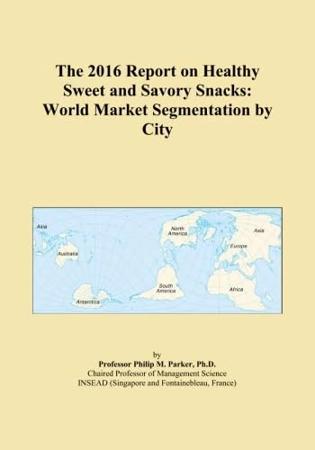 The 2016 Report on Healthy Sweet and Savory Snacks: World Market Segmentation by City