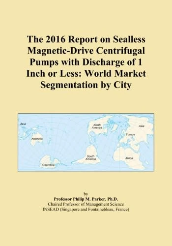 The 2016 Report on Sealless Magnetic-Drive Centrifugal Pumps with Discharge of 1 Inch or Less: World Market Segmentation by City