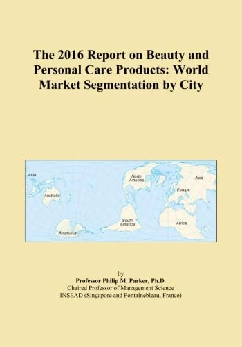 The 2016 Report on Beauty and Personal Care Products: World Market Segmentation by City