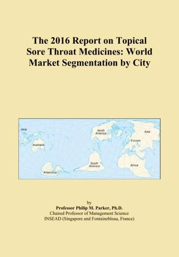 The 2016 Report on Topical Sore Throat Medicines: World Market Segmentation by City