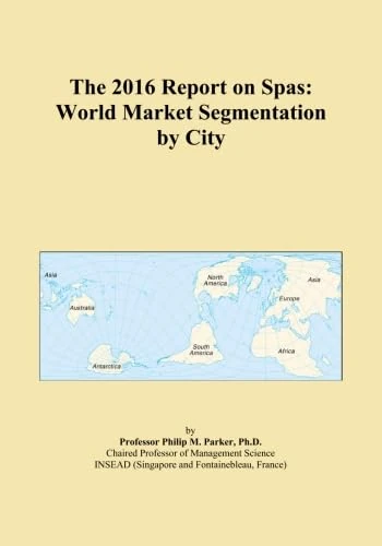 The 2016 Report on Spas: World Market Segmentation by City