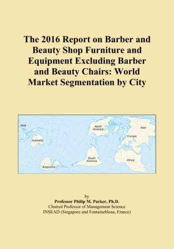 The 2016 Report on Barber and Beauty Shop Furniture and Equipment Excluding Barber and Beauty Chairs: World Market Segmentation by City