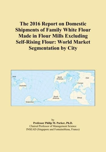 The 2016 Report on Domestic Shipments of Family White Flour Made in Flour Mills Excluding Self-Rising Flour: World Market Segmentation by City