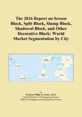 The 2016 Report on Screen Block, Split Block, Slump Block, Shadowal Block, and Other Decorative Block: World Market Segmentation by City