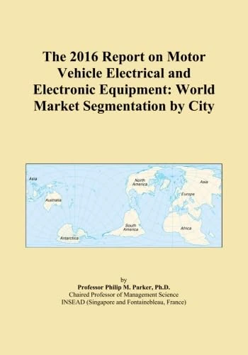 The 2016 Report on Motor Vehicle Electrical and Electronic Equipment: World Market Segmentation by City