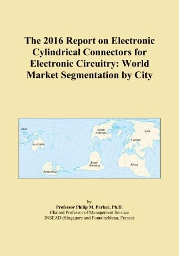 The 2016 Report on Electronic Cylindrical Connectors for Electronic Circuitry: World Market Segmentation by City