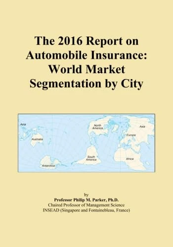 The 2016 Report on Automobile Insurance: World Market Segmentation by City