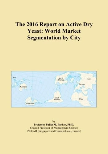 The 2016 Report on Active Dry Yeast: World Market Segmentation by City