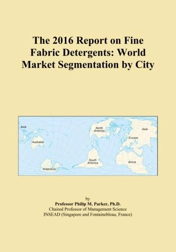 The 2016 Report on Fine Fabric Detergents: World Market Segmentation by City