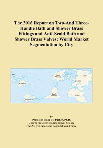 The 2016 Report on Two-And Three-Handle Bath and Shower Brass Fittings and Anti-Scald Bath and Shower Brass Valves: World Market Segmentation by City