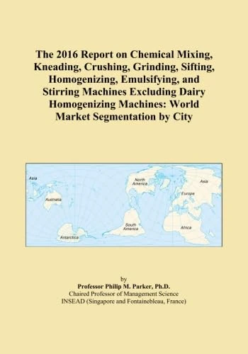 The 2016 Report on Chemical Mixing, Kneading, Crushing, Grinding, Sifting, Homogenizing, Emulsifying, and Stirring Machines Excluding Dairy Homogenizing Machines: World Market Segmentation by City