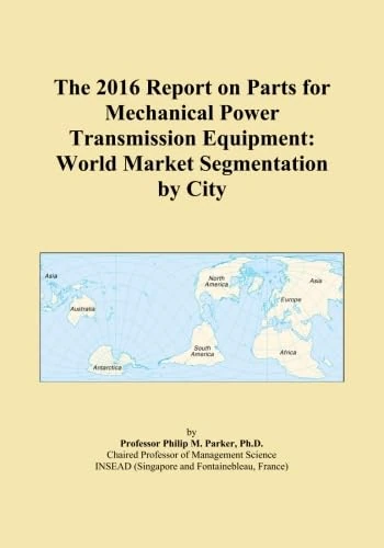 The 2016 Report on Parts for Mechanical Power Transmission Equipment: World Market Segmentation by City