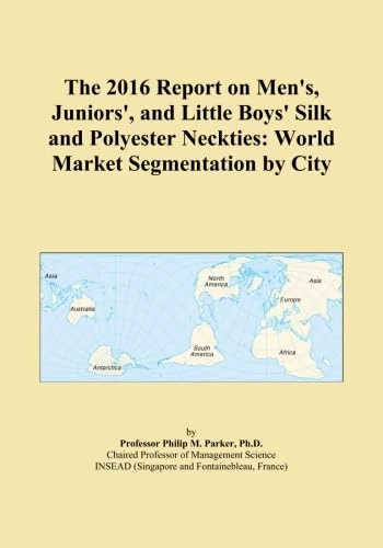 The 2016 Report on Men's, Juniors', and Little Boys' Silk and Polyester Neckties: World Market Segmentation by City