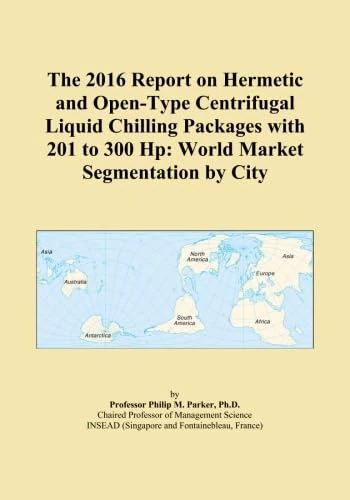 The 2016 Report on Hermetic and Open-Type Centrifugal Liquid Chilling Packages with 201 to 300 Hp: World Market Segmentation by City