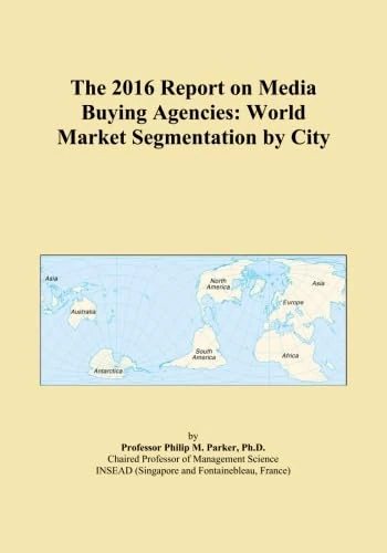 The 2016 Report on Media Buying Agencies: World Market Segmentation by City