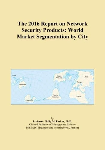 The 2016 Report on Network Security Products: World Market Segmentation by City