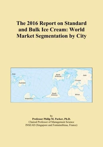The 2016 Report on Standard and Bulk Ice Cream: World Market Segmentation by City