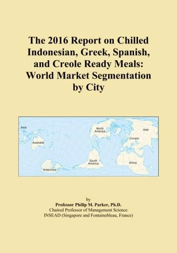 The 2016 Report on Chilled Indonesian, Greek, Spanish, and Creole Ready Meals: World Market Segmentation by City - Image 1