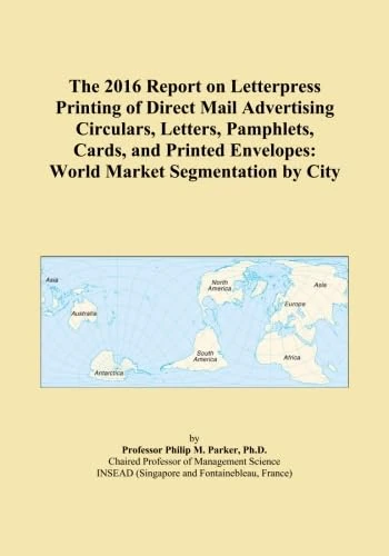 The 2016 Report on Letterpress Printing of Direct Mail Advertising Circulars, Letters, Pamphlets, Cards, and Printed Envelopes: World Market Segmentation by City - Image 1