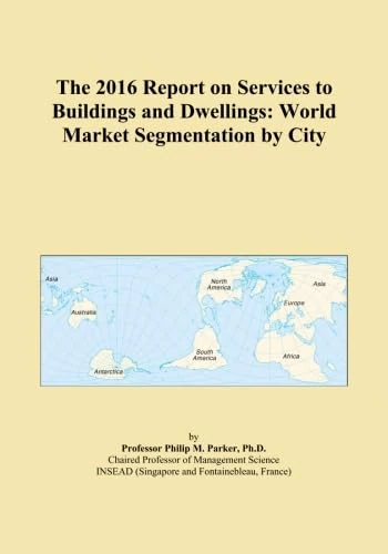 The 2016 Report on Services to Buildings and Dwellings: World Market Segmentation by City