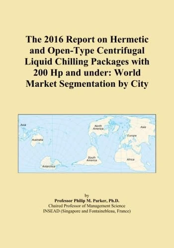 The 2016 Report on Hermetic and Open-Type Centrifugal Liquid Chilling Packages with 200 Hp and under: World Market Segmentation by City