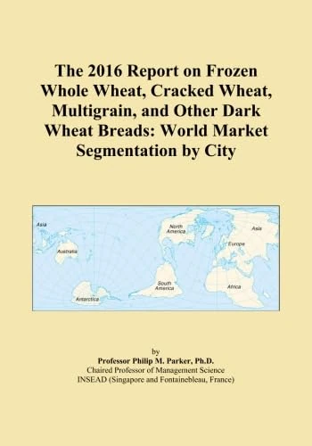 The 2016 Report on Frozen Whole Wheat, Cracked Wheat, Multigrain, and Other Dark Wheat Breads: World Market Segmentation by City