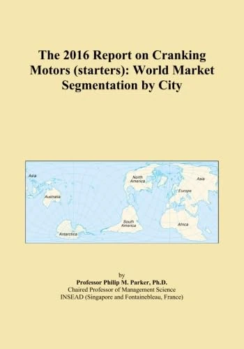 The 2016 Report on Cranking Motors (starters): World Market Segmentation by City