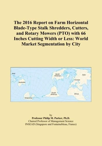The 2016 Report on Farm Horizontal Blade-Type Stalk Shredders, Cutters, and Rotary Mowers (PTO) with 66 Inches Cutting Width or Less: World Market Segmentation by City