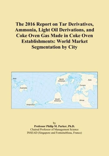 The 2016 Report on Tar Derivatives, Ammonia, Light Oil Derivations, and Coke Oven Gas Made in Coke Oven Establishments: World Market Segmentation by City