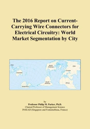 The 2016 Report on Current-Carrying Wire Connectors for Electrical Circuitry: World Market Segmentation by City